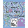 Your Meaningful Bible Verse Coloring Book: Christian Coloring Book with prayer journal pages. Enlivening Verses and Quotes from the Bible. Enjoy Color