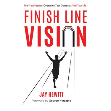 Finish Line Vision: Find Your Passion. Overcome Your Obstacles. Fuel Your Life.
