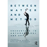 Between Matter and Method: Encounters in Anthropology and Art
