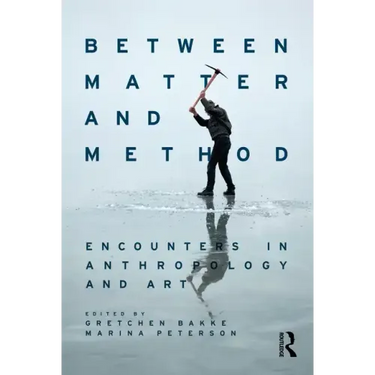 Between Matter and Method: Encounters in Anthropology and Art