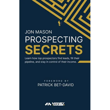 Prospecting Secrets: Learn How Top Prospectors Find Leads, Fill their Pipeline, and Stay in Control of their Income