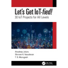 Let's Get Iot-Fied!: 30 Iot Projects for All Levels