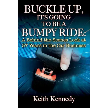 Buckle Up, It's Going to Be a Bumpy Ride: A Behind-the-Scenes Look at 37 Years in the Car Business