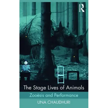 The Stage Lives of Animals: Zooesis and Performance