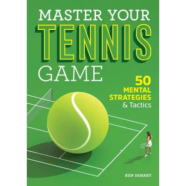 Master Your Tennis Game: 50 Mental Strategies and Tactics