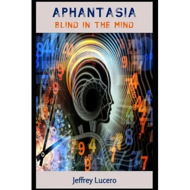 Aphantasia: Blind in the Mind