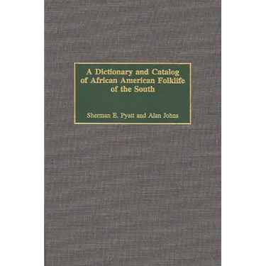 A Dictionary and Catalog of African American Folklife of the South