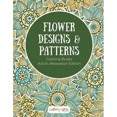 Flower Designs & Patterns - Coloring Books Adults Relaxation Edition