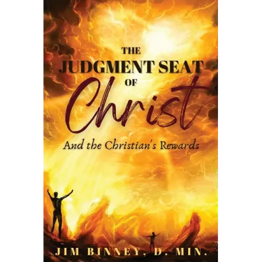 The Judgment Seat of Christ: And the Christian's Rewards