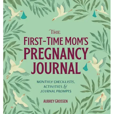 The First-Time Mom's Pregnancy Journal: Monthly Checklists, Activities, & Journal Prompts