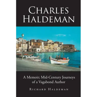 Charles Haldeman: A Memoir; Mid-Century Journeys of a Vagabond Author