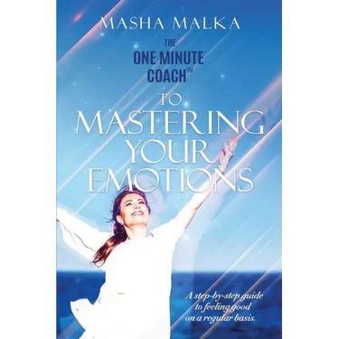 The One Minute Coach to Mastering Your Emotions: A step-by-step guide to feeling happy on a regular basis