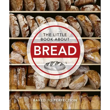 The Little Book about Bread: Baked to Perfection
