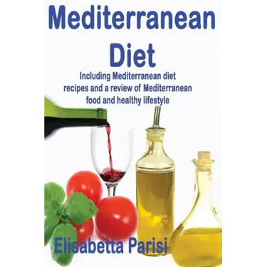 Mediterranean Diet: Including Mediterranean diet recipes and a review of Mediterranean food and healthy lifestyle