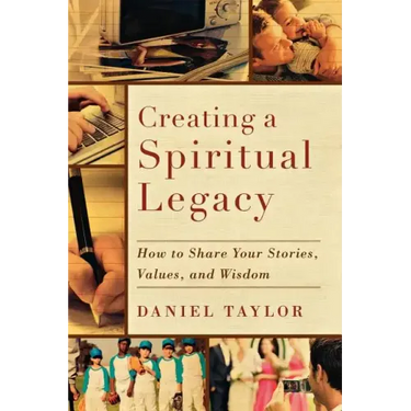 Creating a Spiritual Legacy: How to Share Your Stories, Values, and Wisdom