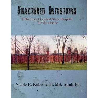 Fractured Intentions: A History of Central State Hospital for the Insane