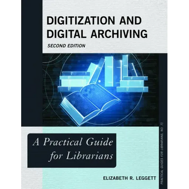 Digitization and Digital Archiving: A Practical Guide for Librarians