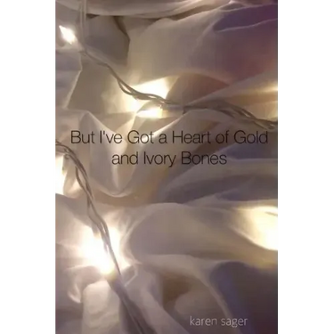 But I've Got a Heart of Gold and Ivory Bones