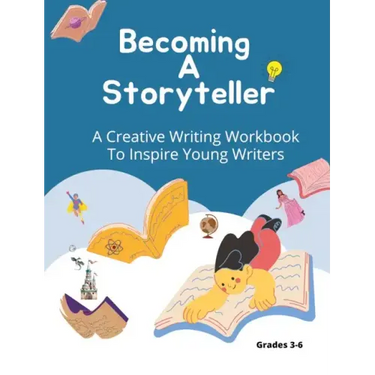 Becoming A Storyteller: A Creative Writing Workbook To Inspire Young Writers