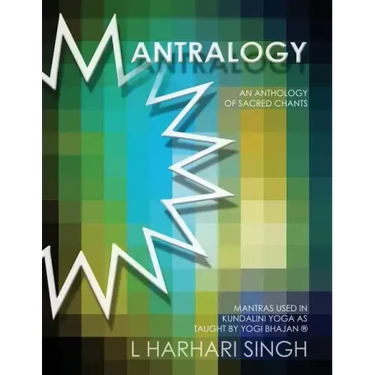 Mantralogy: An Anthology of Sacred Chants - Mantras Used in Kundalini Yoga as Taught by Yogi Bhajan(R)
