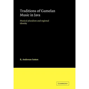 Traditions of Gamelan Music in Java: Musical Pluralism and Regional Identity