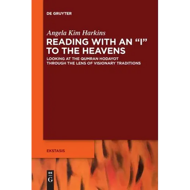 Reading with an I to the Heavens: Looking at the Qumran Hodayot Through the Lens of Visionary Traditions