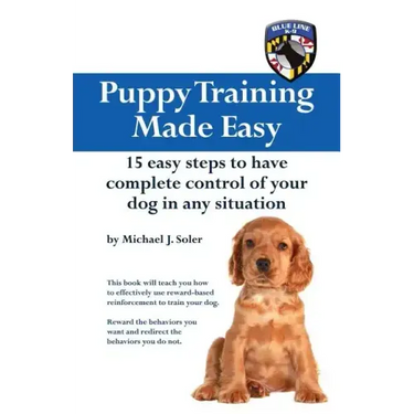 Puppy Training Made Easy: 15 Easy Steps to have complete control of your dog in any situation