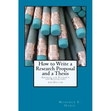 How to Write a Research Proposal and Thesis: A Manual for Students and Researchers