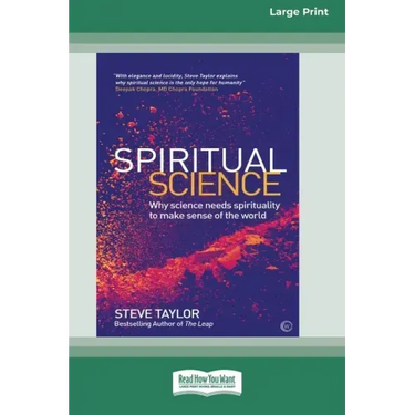 Spiritual Science: Why Science Needs Spirituality to Make Sense of the World (16pt Large Print Edition)