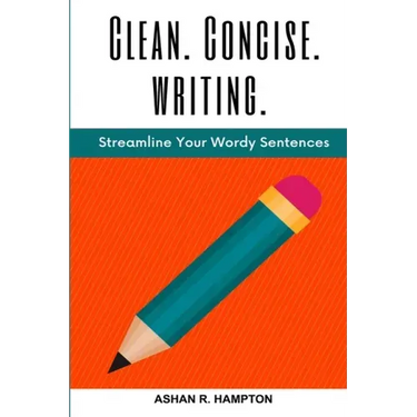 Clean, Concise Writing: Streamline Your Wordy Sentences