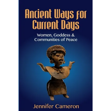 Ancient Ways for Current Days: Women, Goddess, & Communities of Peace