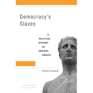 Democracy's Slaves: A Political History of Ancient Greece