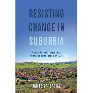 Resisting Change in Suburbia: Asian Immigrants and Frontier Nostalgia in L.A. Volume 67
