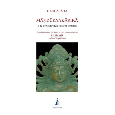Mandukyakarika: The Metaphysical Path of Vedanta