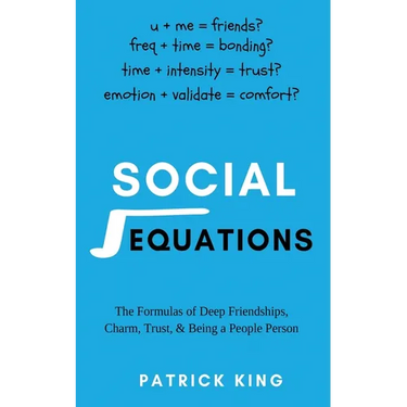 Social Equations: The Formulas for Deep Friendships, Charm, Trust, and Being a People Person