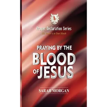 The Prayer Declaration Series: Praying by the Blood of Jesus