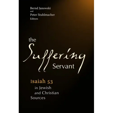 The Suffering Servant: Isaiah 53 in Jewish and Christian Sources