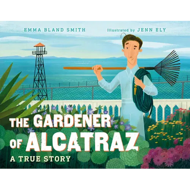 The Gardener of Alcatraz: A True Story