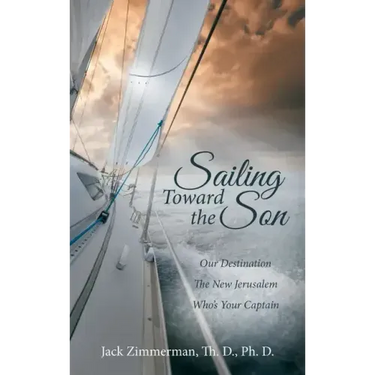 Sailing Toward the Son: Our Destination the New Jerusalem Who's Your Captain