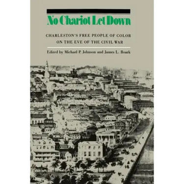 No Chariot Let Down: Charleston's Free People of Color on the Eve of the Civil War