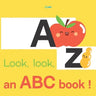 Look, look, an ABC book !: A Fruity ABC Board Book for Happy Toddlers & Baby to 2 Preschool Early Learning