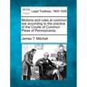 Motions and Rules at Common Law According to the Practice of the Courts of Common Pleas of Pennsylvania.