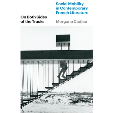 On Both Sides of the Tracks: Social Mobility in Contemporary French Literature