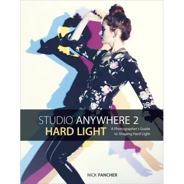 Studio Anywhere 2: Hard Light: A Photographer's Guide to Shaping Hard Light