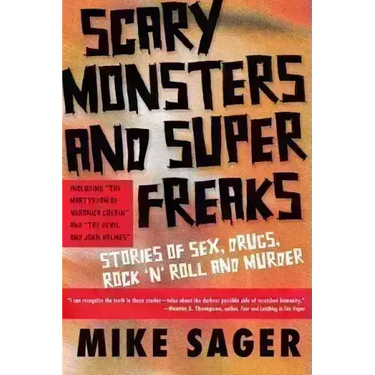 Scary Monsters and Super Freaks: Stories of Sex, Drugs, Rock 'n' Roll and Murder