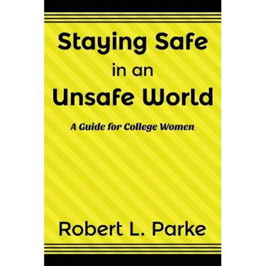 Staying Safe in an Unsafe World, a Guide for College Women