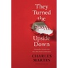 They Turned the World Upside Down: A Storyteller's Journey with Those Who Dared to Follow Jesus