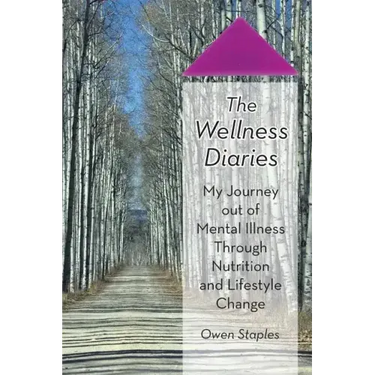 The Wellness Diaries: My Journey Out of Mental Illness Through Nutrition and Lifestyle Change