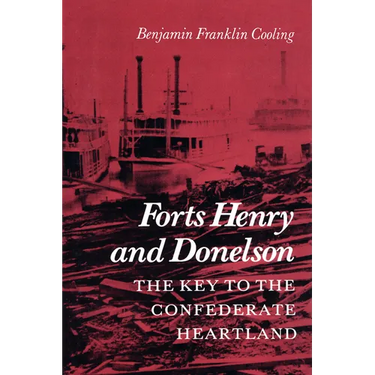 Forts Henry and Donelson: The Key to the Confederate Heartland