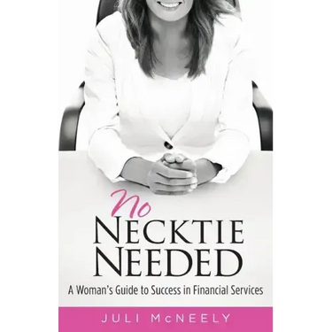 No Necktie Needed: A Woman's Guide to Success in Financial Services